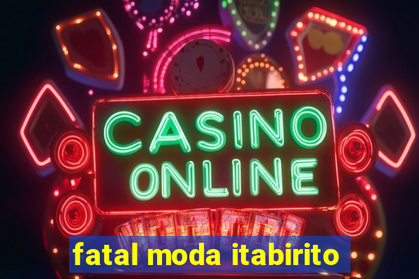 fatal moda itabirito